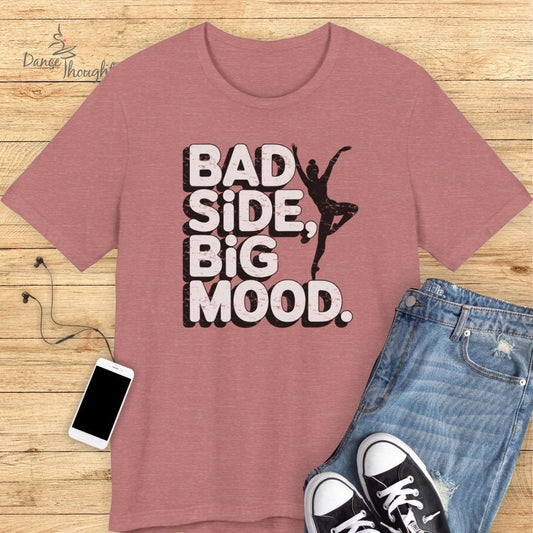 Bad Side, Big Mood T-shirt