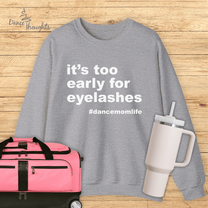 It's Too Early For Eyelashes Sweatshirt