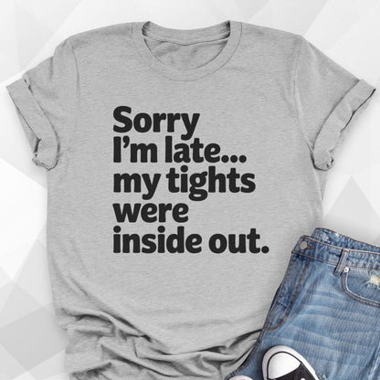 Sorry I'm Late T-shirt