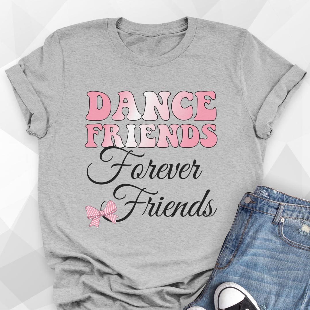 Dance Friends, Forever Friends T-Shirt
