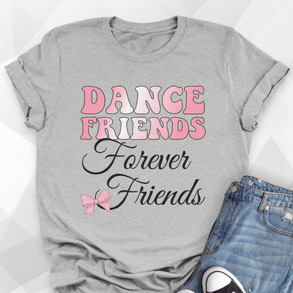 Dance Friends, Forever Friends T-Shirt