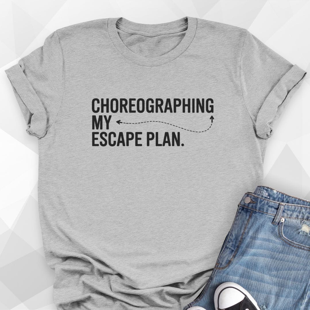 Choreographing My Escape Plan T-shirt