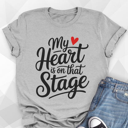 My Heart Is On That Stage T-shirt