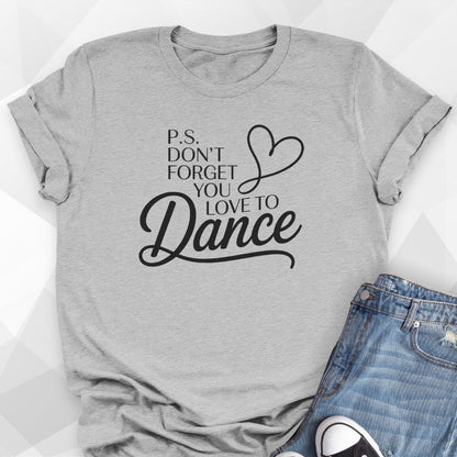 P.S. You Love To Dance T-shirt