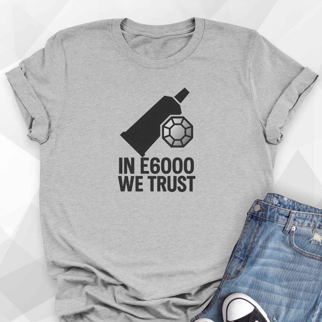 In E6000 We Trust T-Shirt