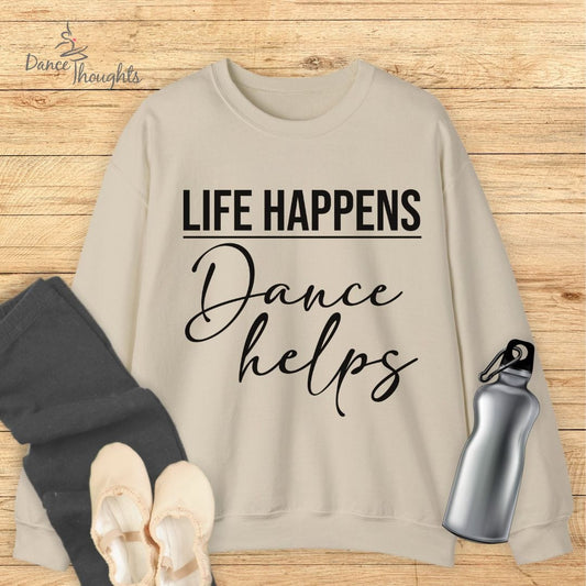 Life Happens, Dance Helps Sweatshirt-Sweatshirt-Dance Thoughts