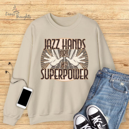 Jazz Hands Are My Super Power Sweatshirt