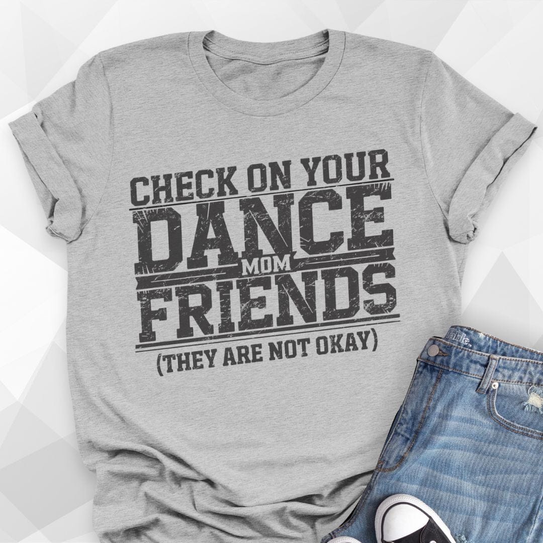 Dance Mom Friends T-shirt