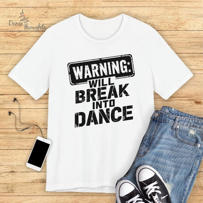 Will Break Into Dance T-shirt