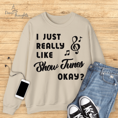 I Just Really Like Show Tunes Sweatshirt