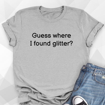 I Found Glitter T-shirt