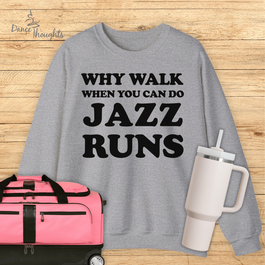 Why Walk When You Can Do Jazz Runs Sweatshirt