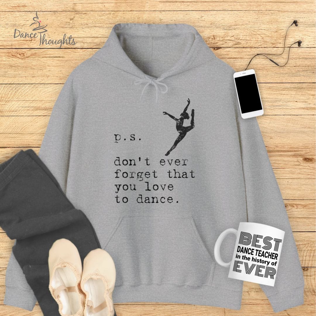 PS, Don't Forget You Love To Dance Hoodie