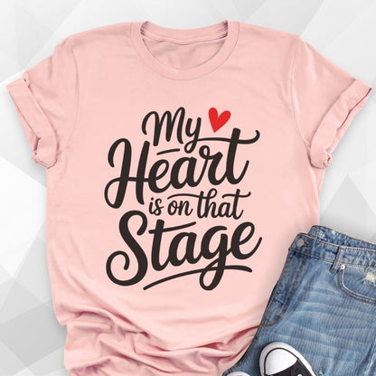 My Heart Is On That Stage T-shirt