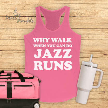 Why Walk When You Can Do Jazz Runs Tank Top