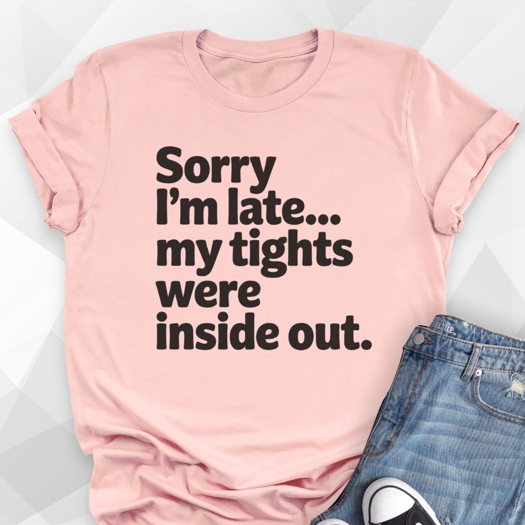 Sorry I'm Late T-shirt
