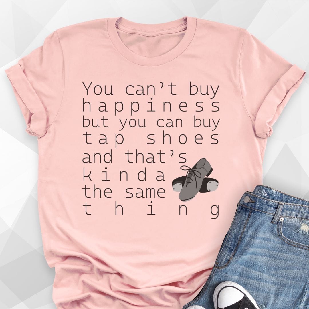You Can Buy Tap Shoes T-Shirt