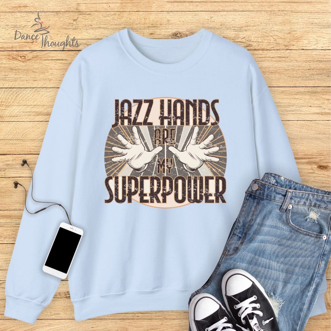 Jazz Hands Are My Super Power Sweatshirt