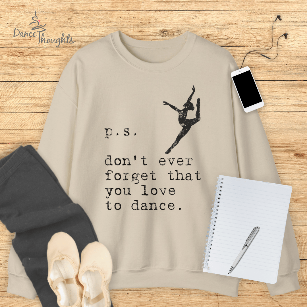 PS, Don't Forget You Love To Dance Sweatshirt