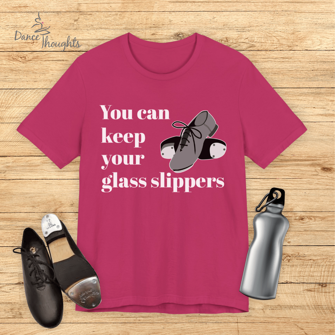 You Can Keep Your Glass Slippers T-Shirt