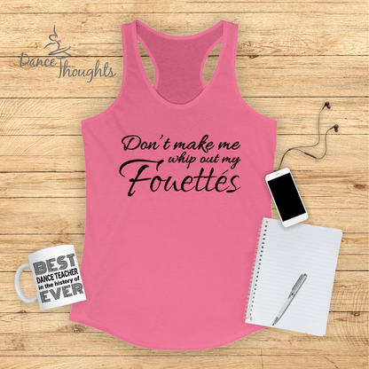 Don't Make Me Whip Out My Fouettes Tank Top