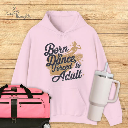 Born to Dance, Forced to Adult Hoodie