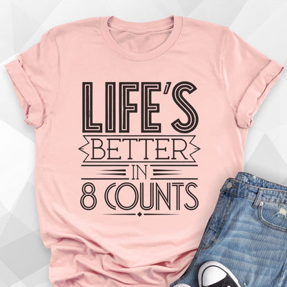 Life's Better In 8 Counts T-shirt