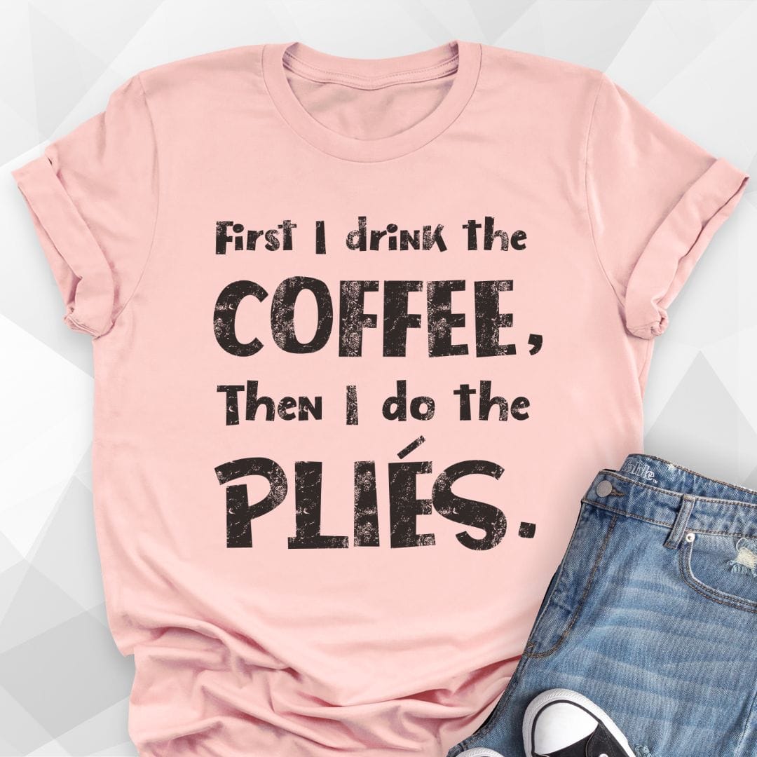 First I Drink The Coffee T-Shirt