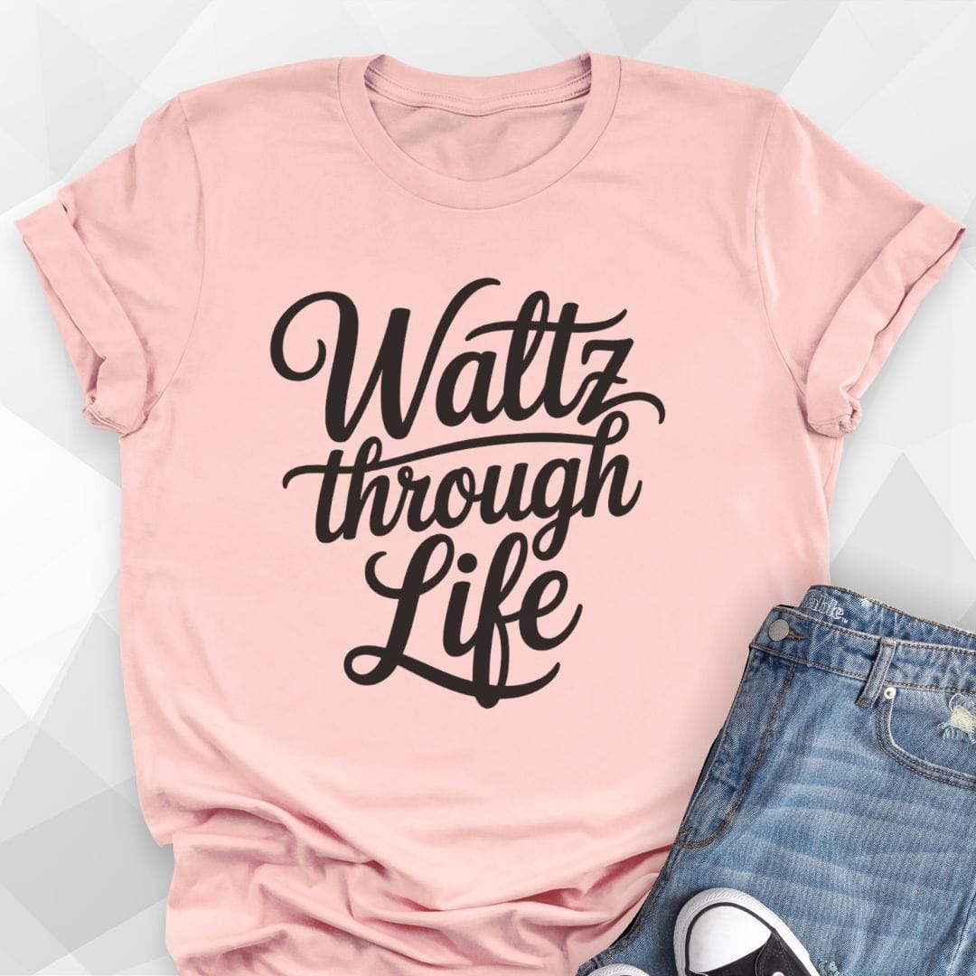Waltz Through Life T-shirt
