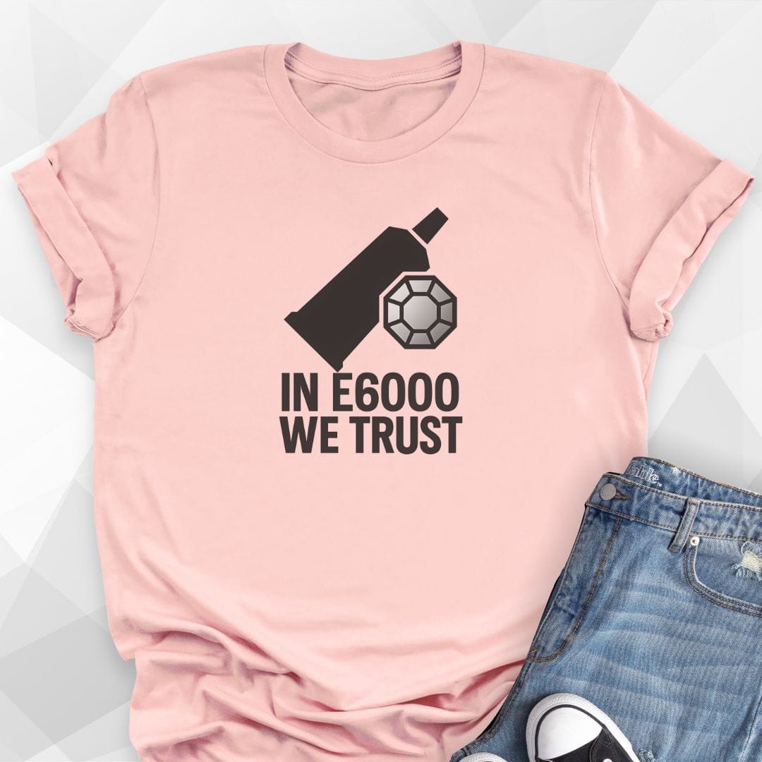 In E6000 We Trust T-Shirt