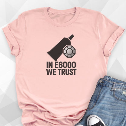 In E6000 We Trust T-Shirt