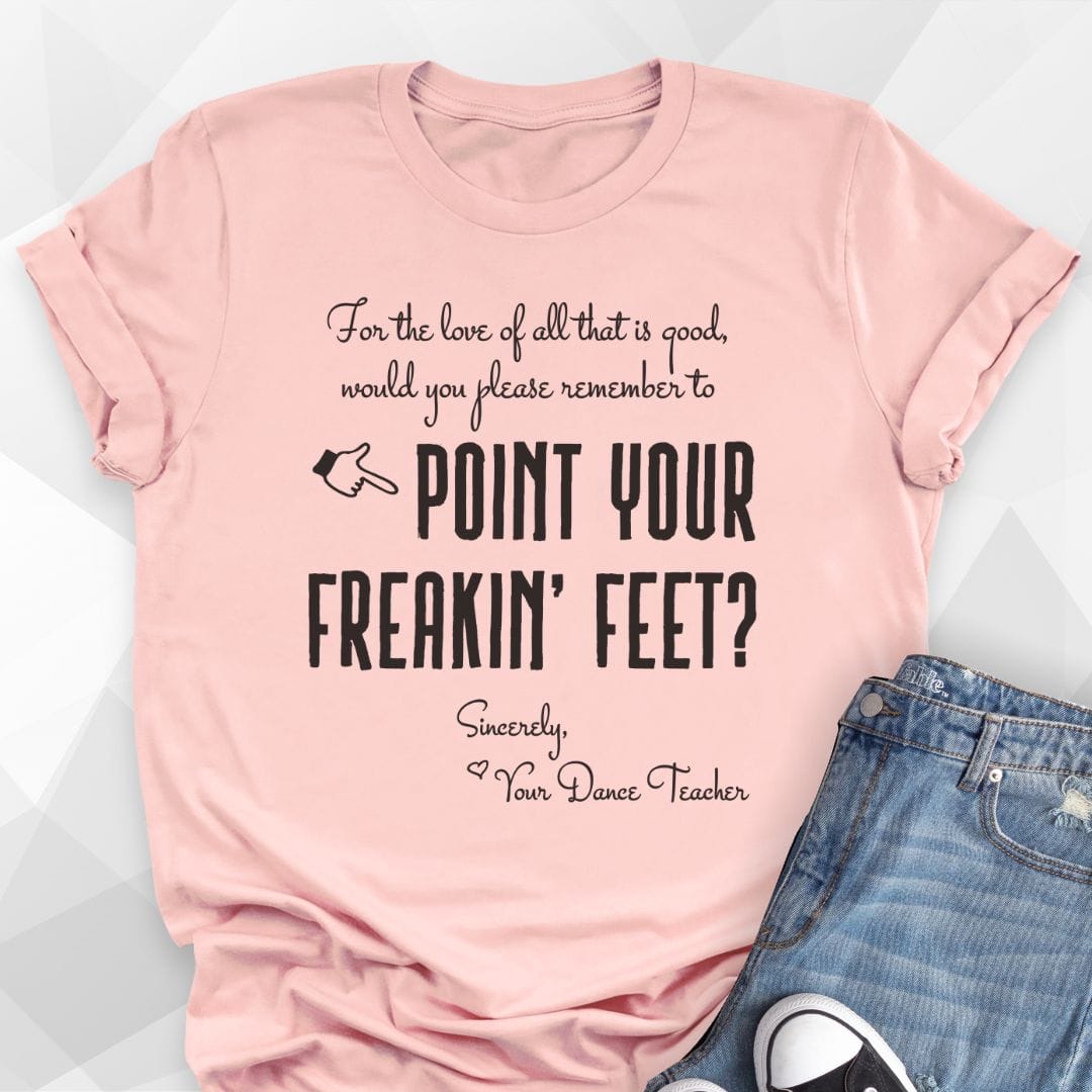 Point Your Freakin' Feet T-shirt