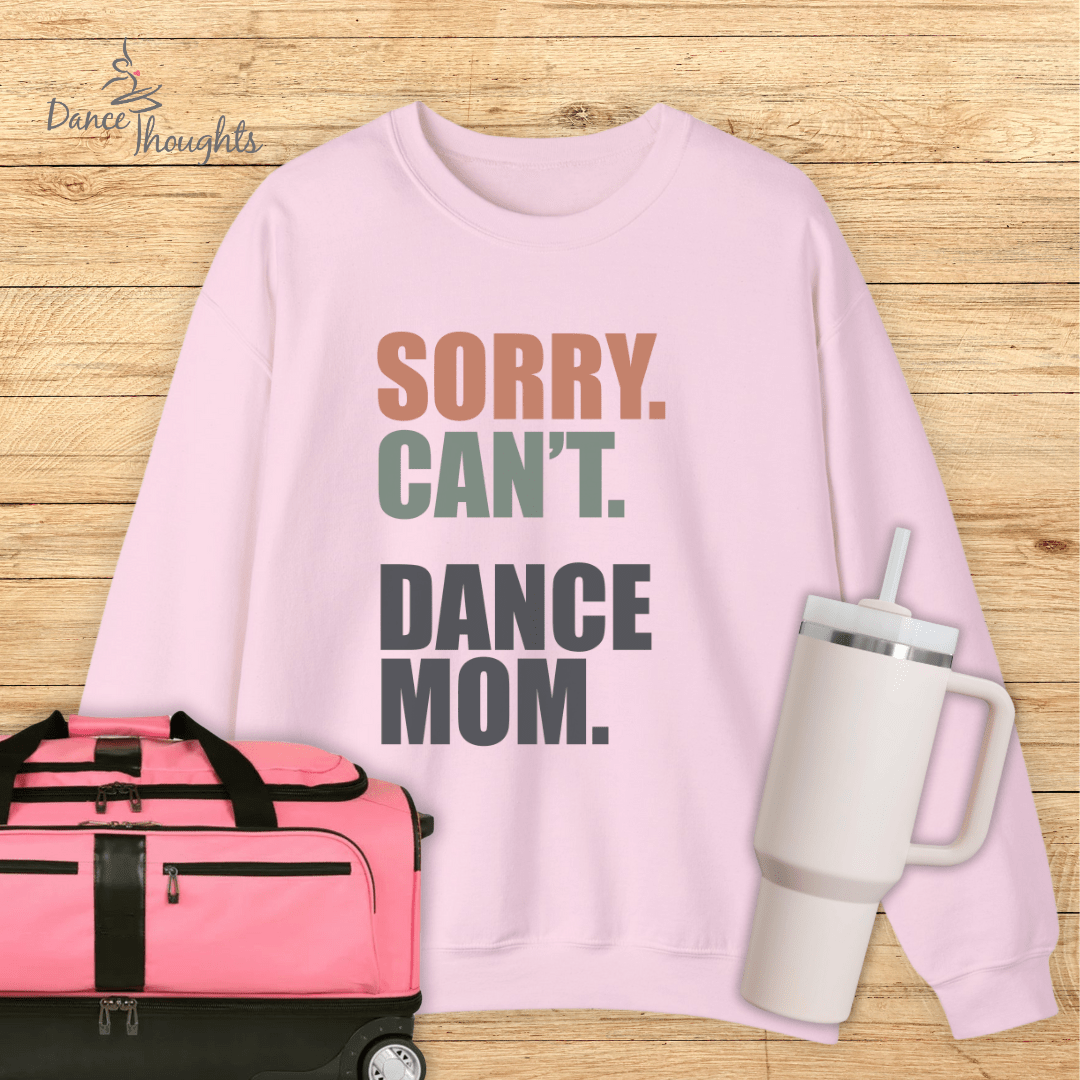 Sorry. Can't. Dance Mom. Sweatshirt