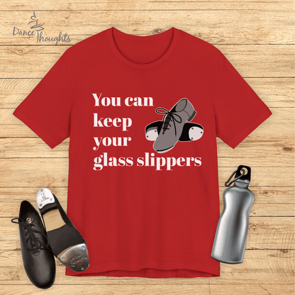 You Can Keep Your Glass Slippers T-Shirt