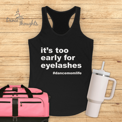 It's Too Early For Eyelashes Tank Top