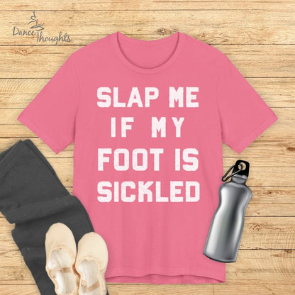 Slap Me If My Foot Is Sickled T-shirt