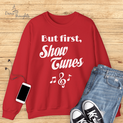 But First, Show Tunes Sweatshirt