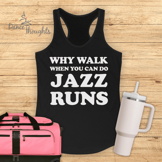 Why Walk When You Can Do Jazz Runs Tank Top