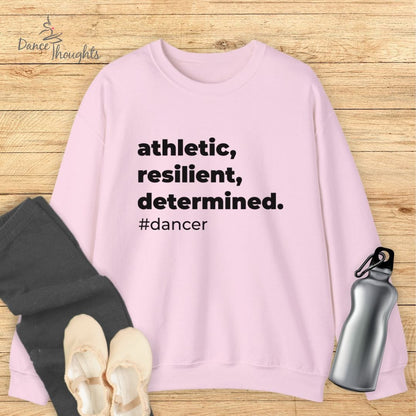 Athletic, Resilient, Determined Dancer Sweatshirt