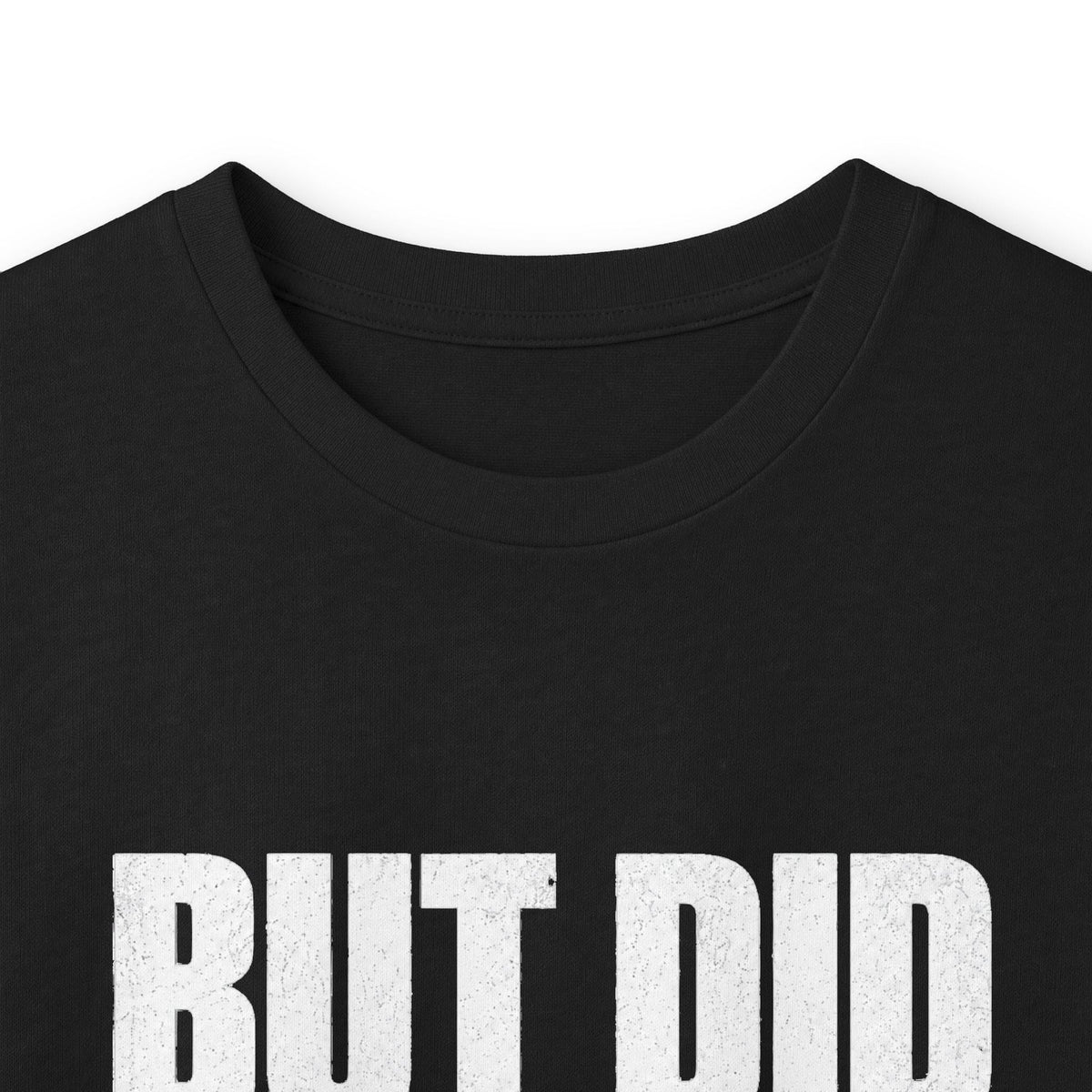 But Did You Die Long Sleeve