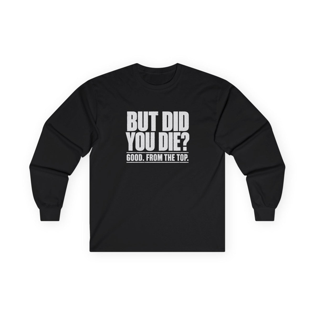 But Did You Die Long Sleeve