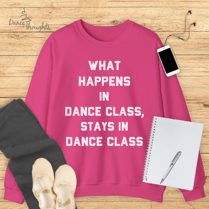 What Happens In Dance Class Sweatshirt