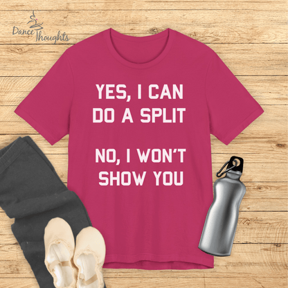 Yes I Can Do A Split T-shirt