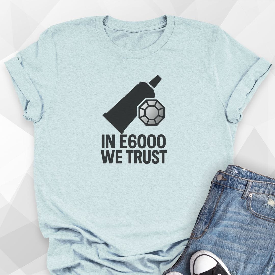 In E6000 We Trust T-Shirt