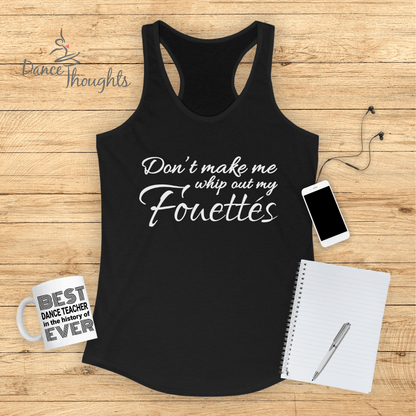 Don't Make Me Whip Out My Fouettes Tank Top