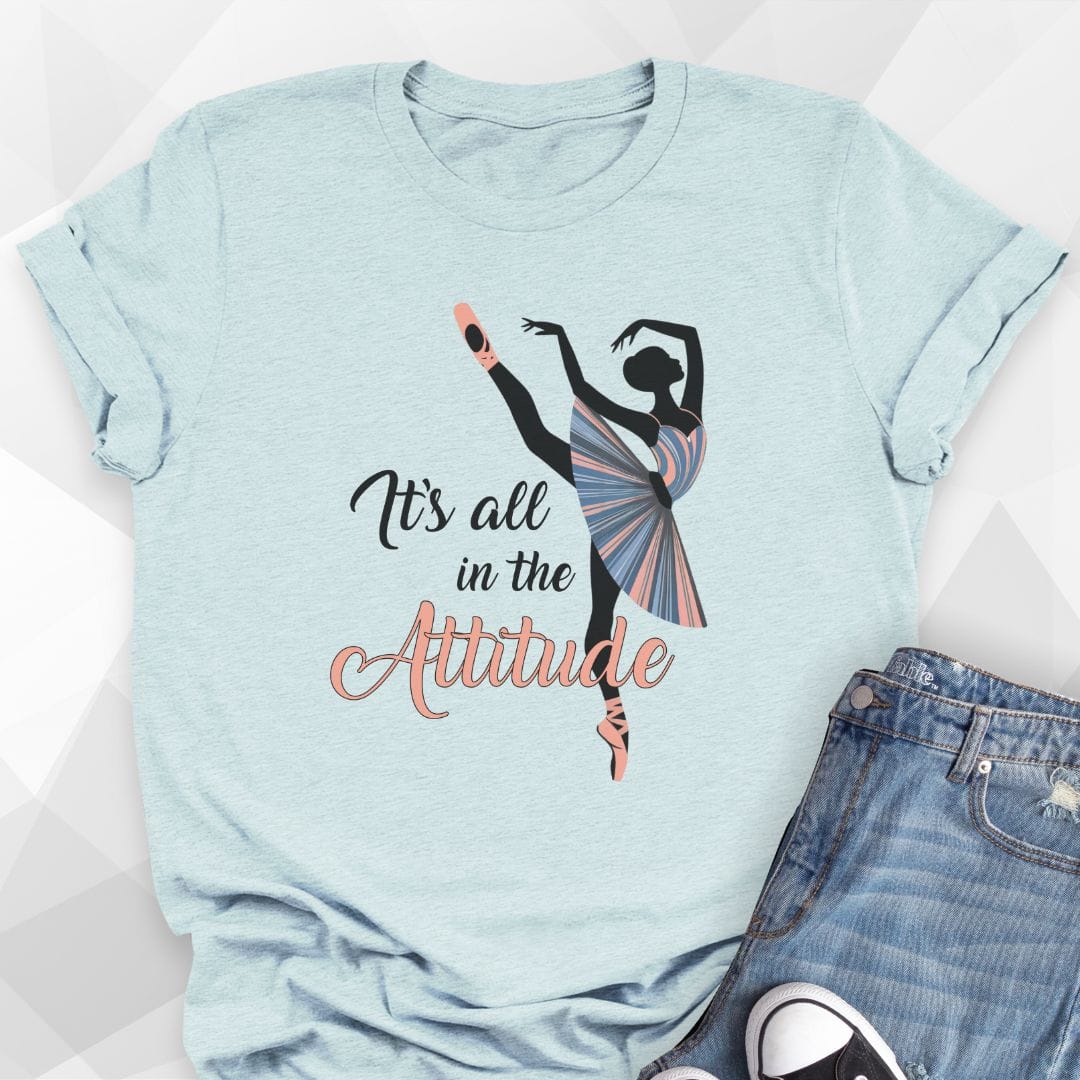 It's All In The Attitude T-Shirt