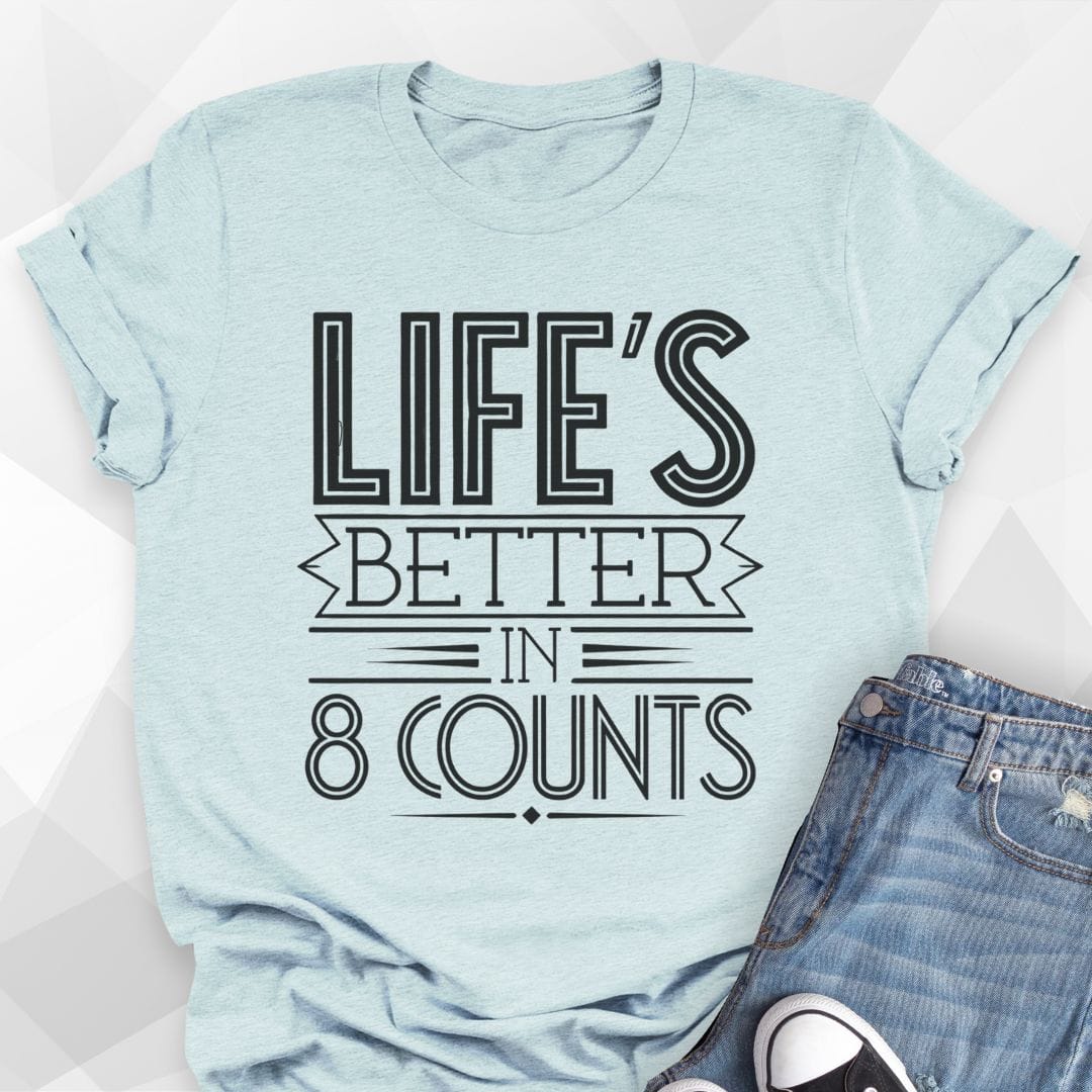 Life's Better In 8 Counts T-shirt