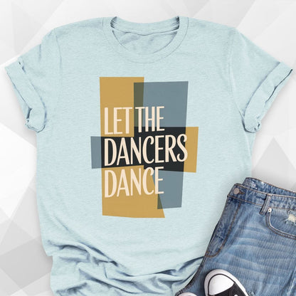 Let The Dancers Dance T-shirt