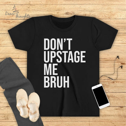 KIDS Don't Upstage Me Bruh T-Shirt