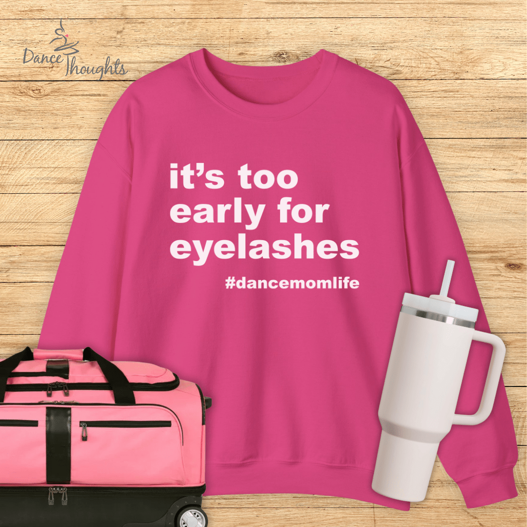 It's Too Early For Eyelashes Sweatshirt